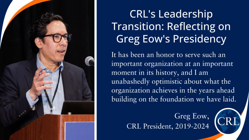 CRL's Leadership Transition: Reflecting on Greg Eow's Presidency: "It has been an honor to serve such an important organization at an important moment in its history, and I am unabashedly optimistic about what the organization achieves in the years ahead building on the foundation we have laid." – Greg Eow, President, Center for Research Libraries, 2019-2024